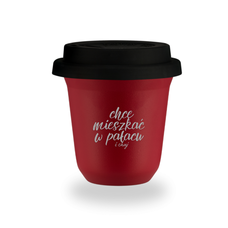 Kubek 150 ml CZERWONY "Chcę mieszkać w pałacu i ch*j", z pokrywką czarną